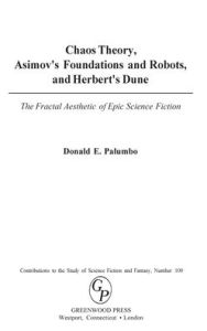 Title: Chaos Theory, Asimov's Foundations and Robots, and Herbert's Dune: The Fractal Aesthetic of Epic Science Fiction, Author: Donald E. Palumbo