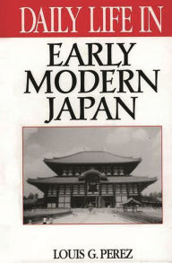 Title: Daily Life in Early Modern Japan (Daily Life Through History Series), Author: Louis G. Perez