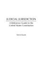 Judicial Jurisdiction: A Reference Guide to the United States Constitution