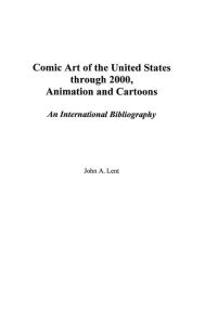 Title: Comic Art of the United States through 2000, Animation and Cartoons: An International Bibliography, Author: John Lent