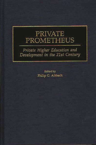 Private Prometheus: Private Higher Education and Development in the 21st Century