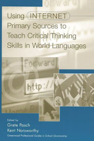 Title: Using Internet Primary Sources to Teach Critical Thinking Skills in World Languages, Author: Kent Norsworthy