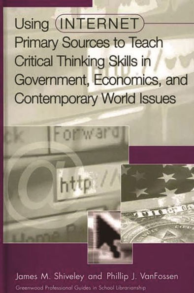 Using Internet Primary Sources to Teach Critical Thinking Skills in Government, Economics, and Contemporary World Issues