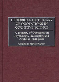 Title: Historical Dictionary of Quotations in Cognitive Science: A Treasury of Quotations in Psychology, Philosophy, and Artificial Intelligence, Author: Morton Wagman