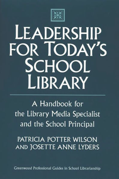 Leadership for Today's School Library: A Handbook for the Library Media Specialist and the School Principal