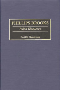 Title: Phillips Brooks: Pulpit Eloquence, Author: David B. Chesebrough