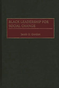 Title: Black Leadership for Social Change / Edition 1, Author: Jacob U. Gordon
