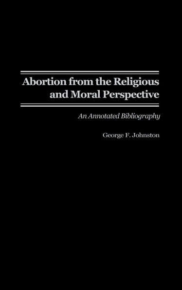 Abortion from the Religious and Moral Perspective:: An Annotated Bibliography