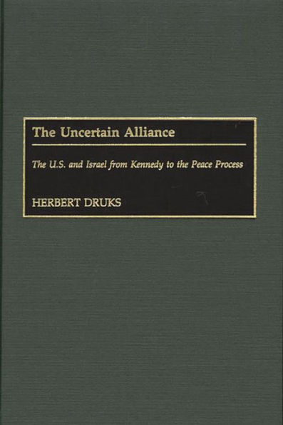 The Uncertain Alliance: The U.S. and Israel from Kennedy to the Peace Process