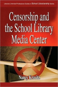 Title: Censorship and the School Library Media Center, Author: Nancy Kravitz