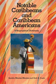 Title: Notable Caribbeans and Caribbean Americans: A Biographical Dictionary, Author: Serafín Méndez-Méndez