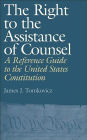 The Right to the Assistance of Counsel: A Reference Guide to the United States Constitution