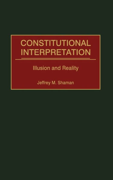 Constitutional Interpretation: Illusion and Reality