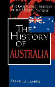 Title: The History of Australia, Author: Frank G. Clarke