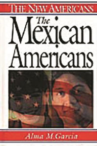 Title: The Mexican Americans / Edition 1, Author: Alma M. García
