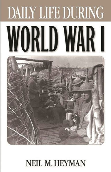Daily Life During World War I (Daily Life Through History Series)