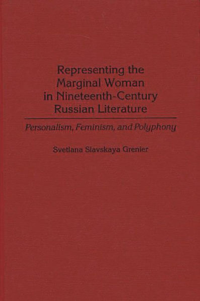 Representing the Marginal Woman in Nineteenth-Century Russian Literature: Personalism, Feminism, and Polyphony