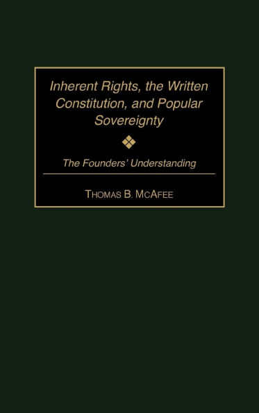 Inherent Rights, the Written Constitution, and Popular Sovereignty: The Founders' Understanding