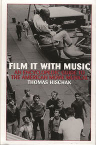 Title: Film It with Music: An Encyclopedic Guide to the American Movie Musical, Author: Thomas S. Hischak