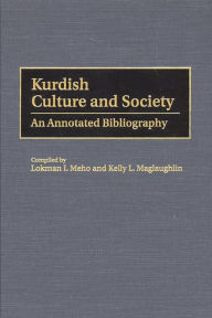 Title: Kurdish Culture and Society: An Annotated Bibliography, Author: Lokman I. Meho