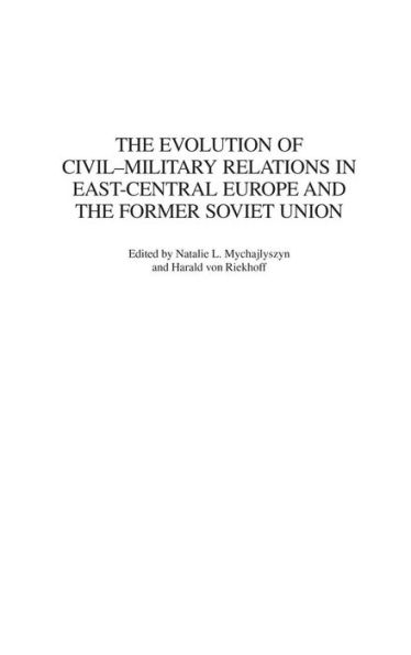 the Evolution of Civil-Military Relations East-Central Europe and Former Soviet Union