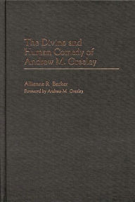 Title: The Divine and Human Comedy of Andrew M. Greeley, Author: Allienne R. Becker