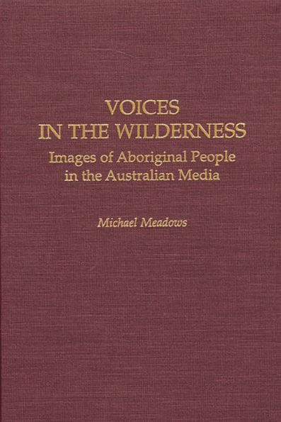 Voices in the Wilderness: Images of Aboriginal People in the Australian Media