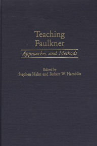 Title: Teaching Faulkner: Approaches and Methods, Author: Stephen Hahn