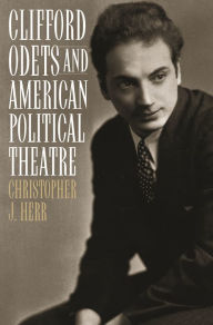 Title: Clifford Odets and American Political Theatre, Author: Christopher J. Herr