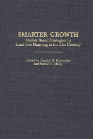 Title: Smarter Growth: Market-Based Strategies for Land-Use Planning in the 21st Century, Author: Randall G. Holcombe