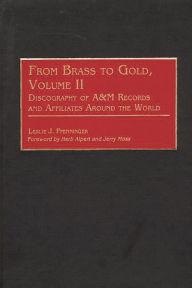 Title: From Brass to Gold, Volume II: Discography of A&M Records and Affiliates Around the World, Author: Leslie Pfenninger