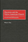 Peyotism and the Native American Church: An Annotated Bibliography