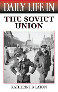 Title: Daily Life in the Soviet Union, Author: Katherine Eaton