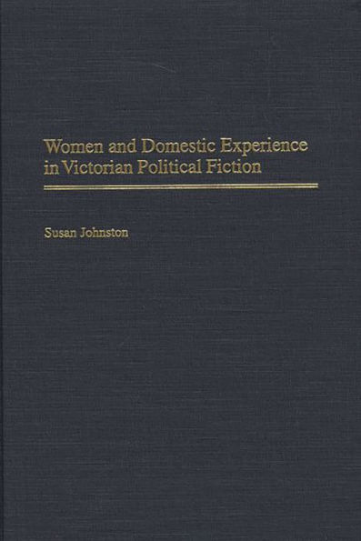 Women and Domestic Experience in Victorian Political Fiction