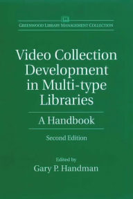 Title: Video Collection Development in Multi-type Libraries: A Handbook, 2nd Edition / Edition 2, Author: Gary Handman