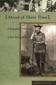 Title: Ahead of Their Time: A Biographical Dictionary of Risk-Taking Women, Author: Joyce D. Duncan