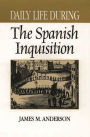 Daily Life During the Spanish Inquisition (Daily Life Through History Series)