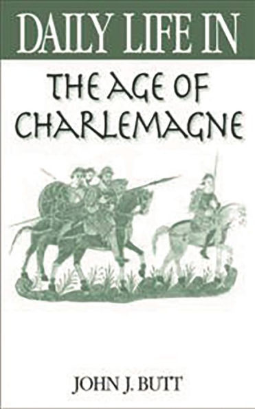 Daily Life in the Age of Charlemagne (Daily Life Through History Series)