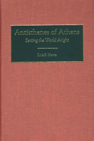 Title: Antisthenes of Athens: Setting the World Aright, Author: Luis Navia