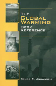 Title: The Global Warming Desk Reference, Author: Bruce E. Johansen