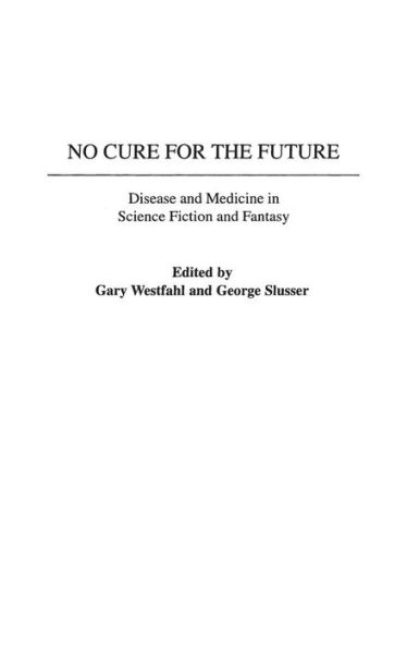 No Cure for the Future: Disease and Medicine in Science Fiction and Fantasy