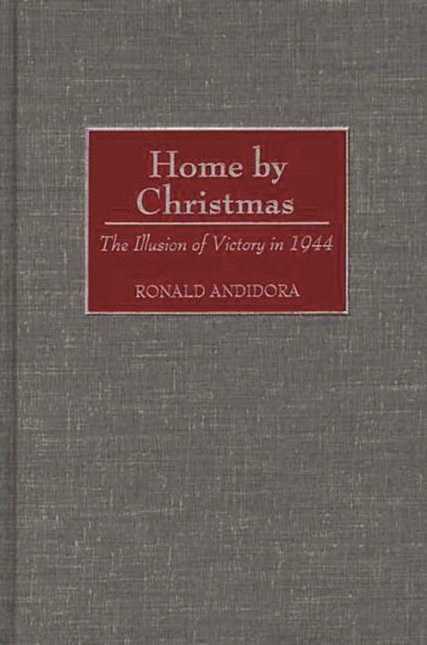 Home by Christmas: The Illusion of Victory in 1944