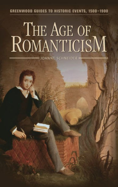 The Age of Romanticism (Greenwood Guides to Historic Events, 1500-1900)