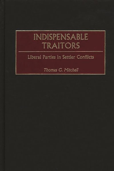 Indispensable Traitors: Liberal Parties in Settler Conflicts