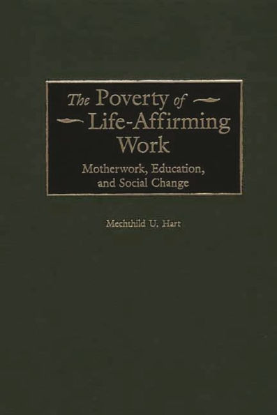 The Poverty of Life-Affirming Work: Motherwork, Education, and Social Change