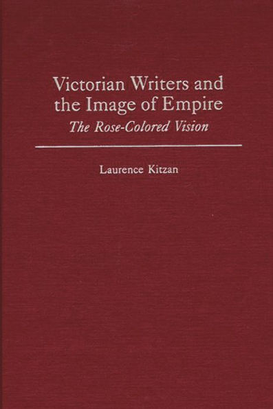 Victorian Writers and the Image of Empire: The Rose-Colored Vision