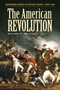 Title: The American Revolution (Greenwood Guides to Historic Events, 1500-1900), Author: Joseph Morton