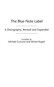 Title: The Blue Note Label: A Discography, Author: Michael Cuscuna