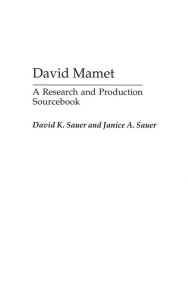 Title: David Mamet: A Research and Production Sourcebook, Author: Janice A. Sauer