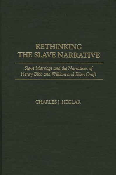 Rethinking the Slave Narrative: Slave Marriage and the Narratives of Henry Bibb and William and Ellen Craft